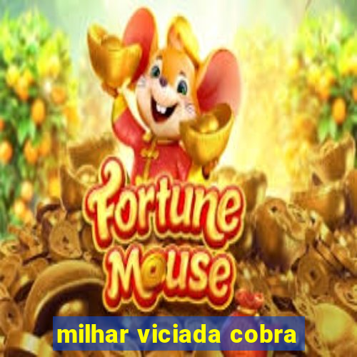 milhar viciada cobra